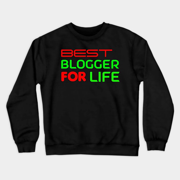 Best Blogger for Life Crewneck Sweatshirt by Proway Design